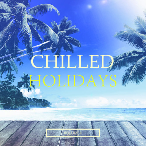 Chilled Holidays Vol.2: Wonderful Deep House and Lounge Music