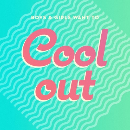 Boys & Girls: Want To Cool Out