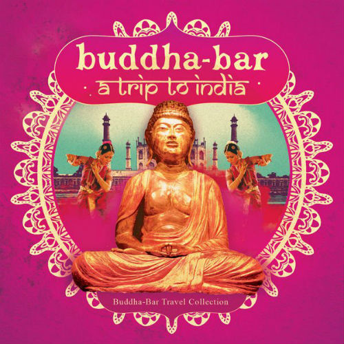 Buddha Bar: Trip To India