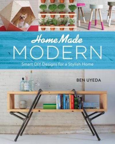 Home Made Modern: Smart DIY Designs for a Stylish Home