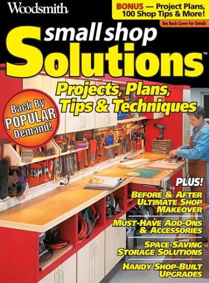 Woodsmith. Small Shop Solutions. Projects, Plans, Tips and Techniques