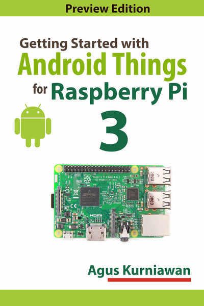 Agus Kurniawan. Getting Started with Android Things for Raspberry Pi 3